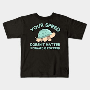 Your speed doesn't matter, forward is forward Kids T-Shirt